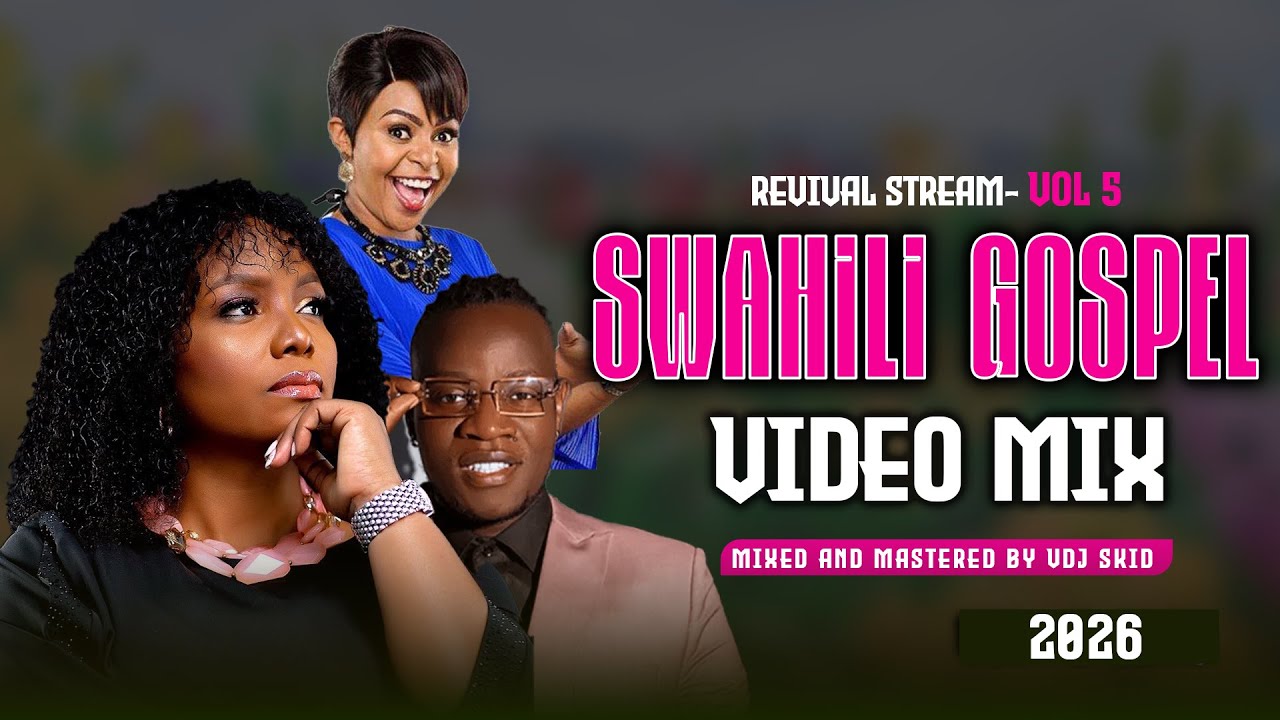 BEST SWAHILI GOSPEL MIX 2026 | REVIVAL STREAM VOL. 5 – VDJ SKID
