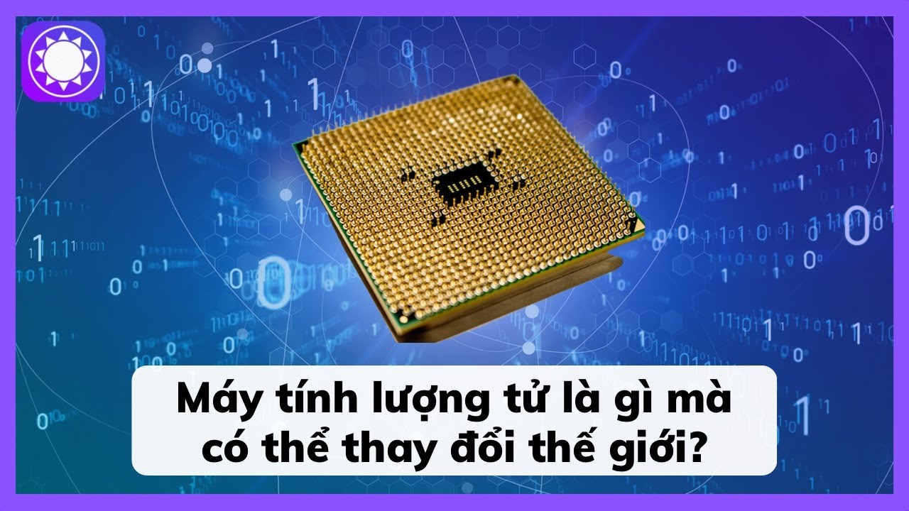 Máy tính lượng tử là gì mà có thể thay đổi thế giới?