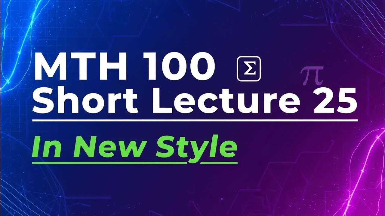 Mth100 Short Lecture 25 |General Mathematics|