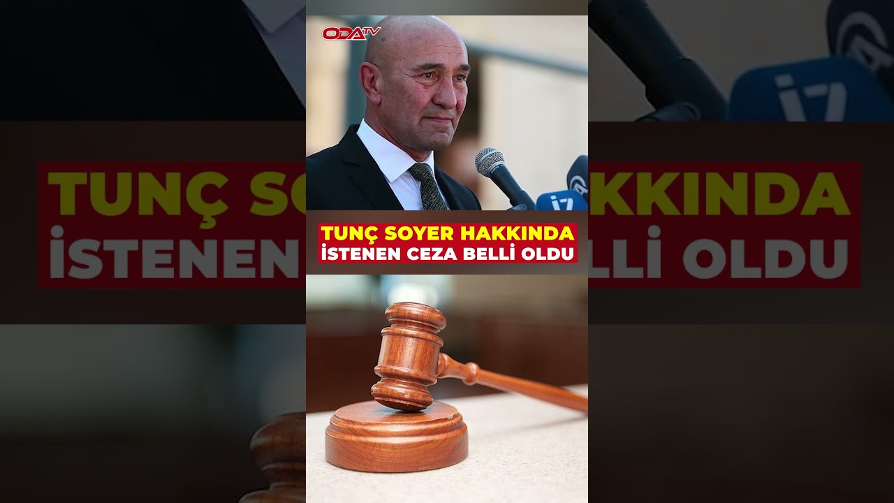 Tun&ccedil; Soyer hakkında istenen ceza belli oldu...
