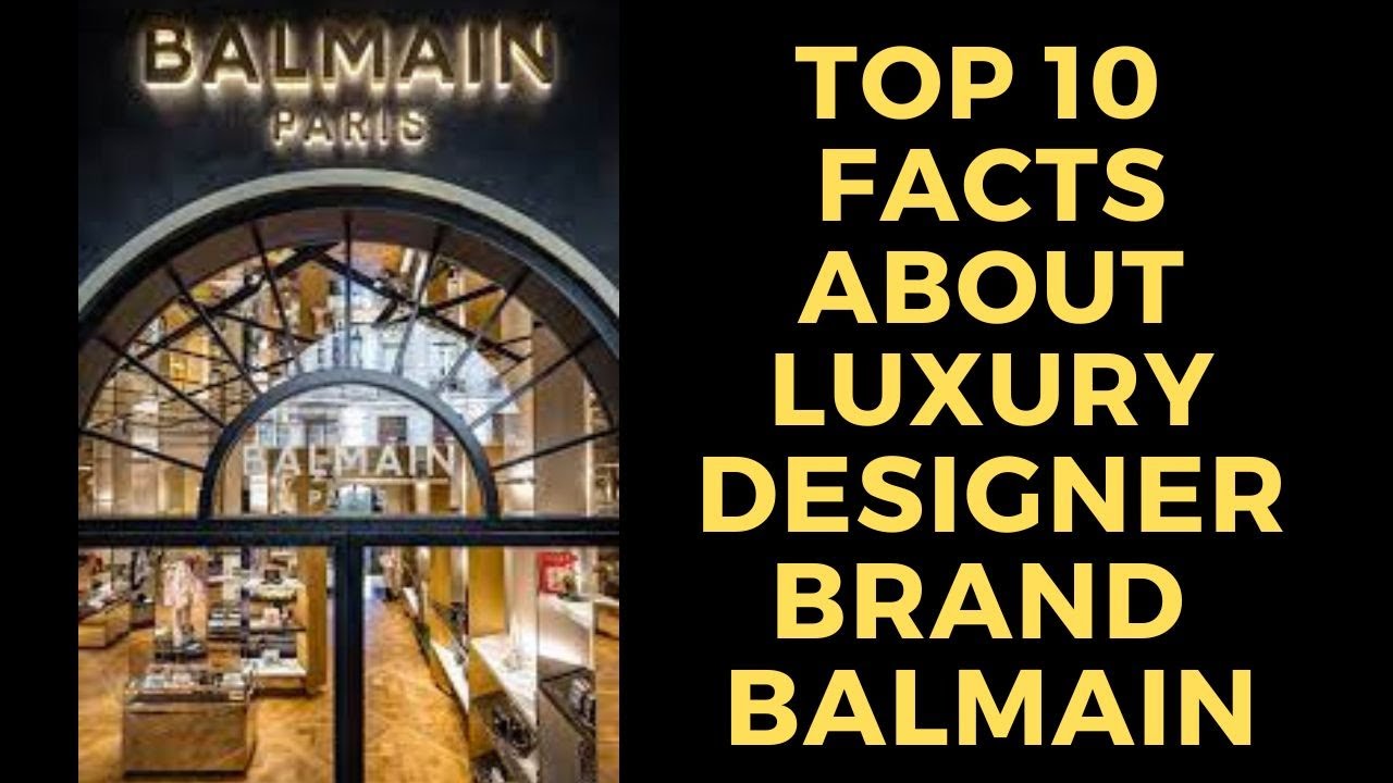 Top 10 Facts about the Luxury Designer Brand Balmain