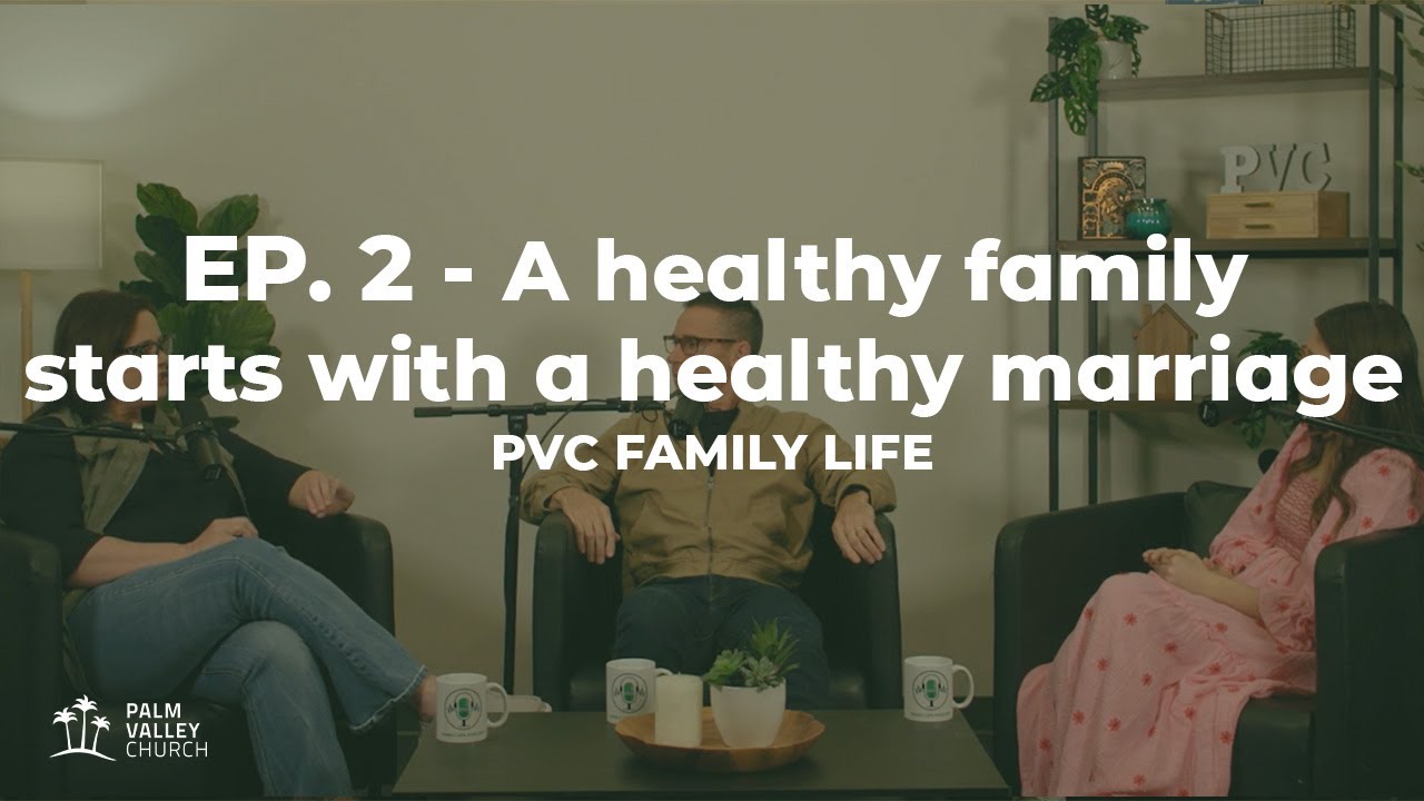 Family Life Podcast Episode 2 | A healthy family starts with a healthy marriage