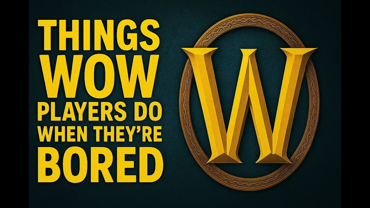 The 8 Boredom Behaviors of WoW Players