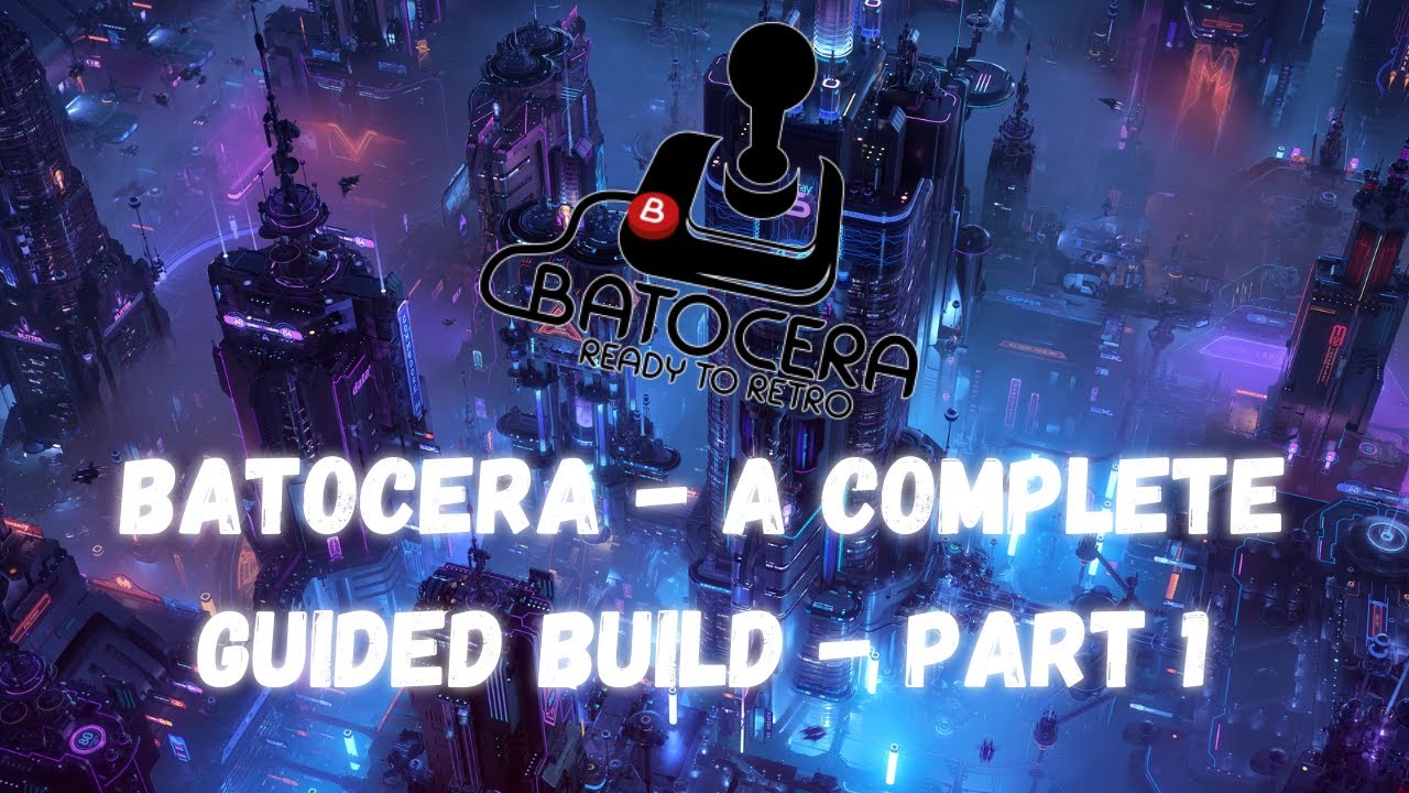 Batocera Complete Build - Everything you need! (Games, Emulators, Themes, Artwork) - Part 1