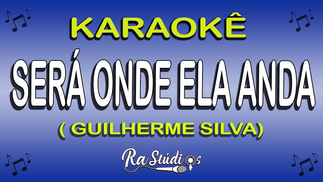 Karaokê Será onde ela anda - Guilherme Silva - Play back com letra