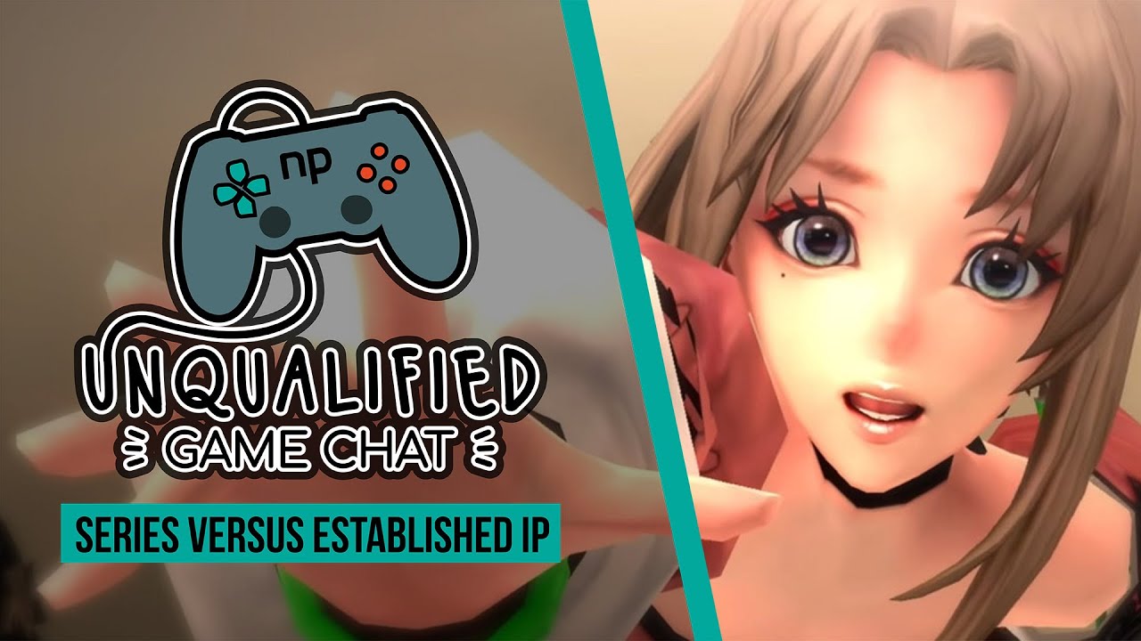 Unqualified Game Chat Ep 9 - Series Versus Established IPs