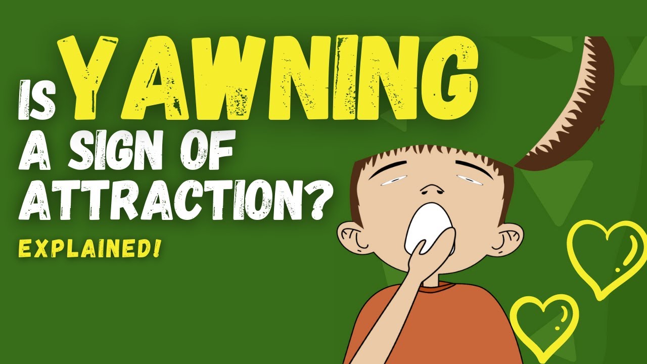 Is Yawning a sign of Attraction? | The Science of Yawning Explained!