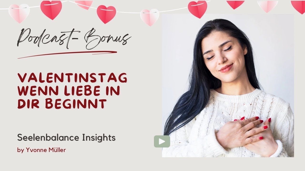 Seelenbalance Insights - Valentinstag. Wenn Liebe in dir beginnt