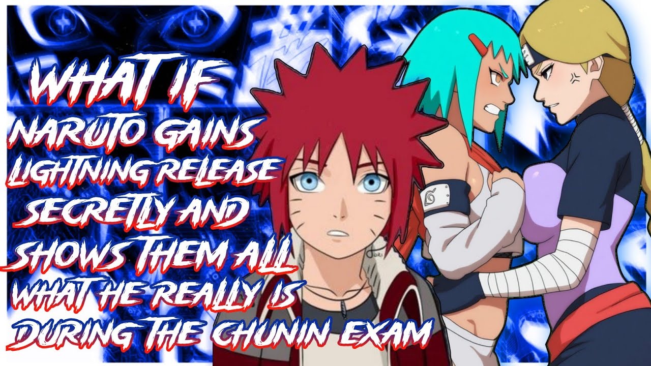 What if Naruto gains Lightning Release & shows them all what he really is during the Chunin Exam