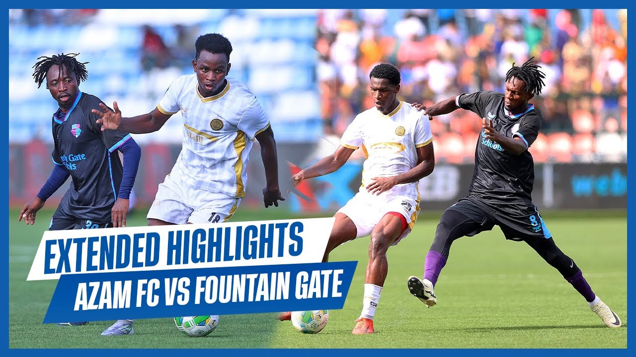 AZAM FC 0 : 0 FOUNTAIN GATE  EXTENDED HIGHLIGHTS | NBC PRIMIER LEAGUE.