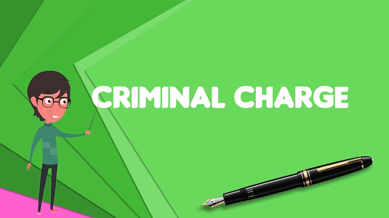 What is Criminal charge? Explain Criminal charge, Define Criminal charge, Meaning of Criminal charge