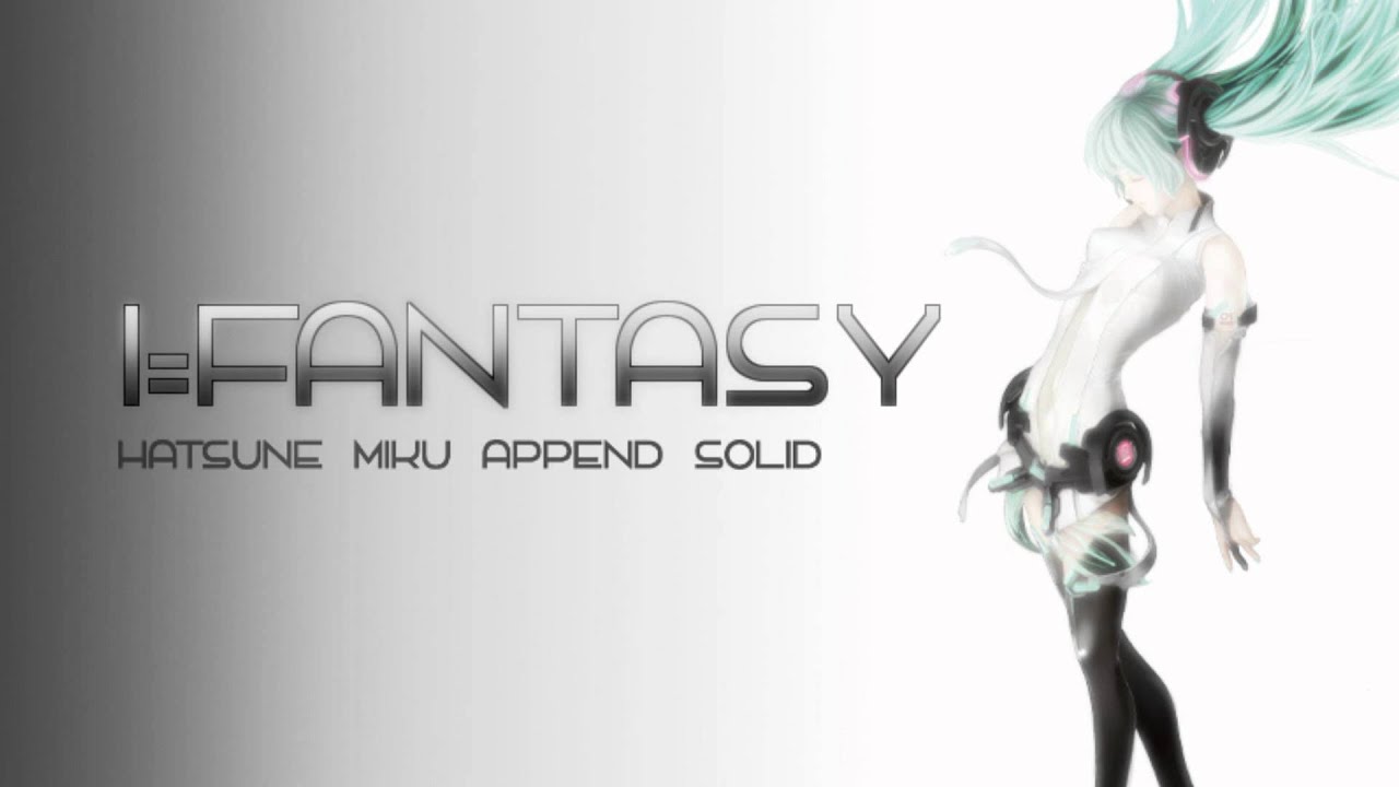 【初音ミク Append SOLID】 I=Fantasy 【Hatsune Miku】