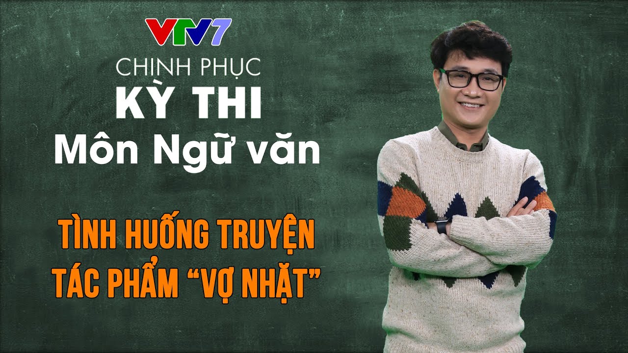 Tình huống truyện - Tác phẩm “Vợ nhặt” | Chinh phục kỳ thi THPTQG môn Ngữ văn