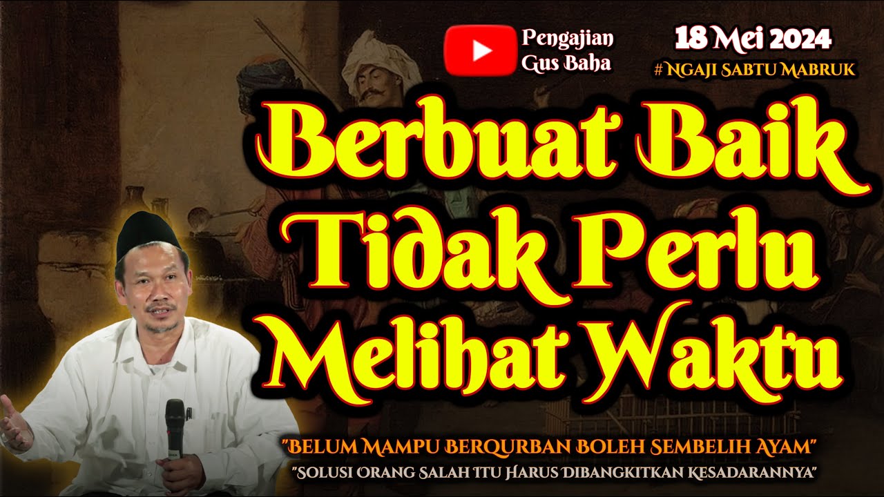 Berbuat Baik Tidak perlu Melihat Waktu | Gus Baha