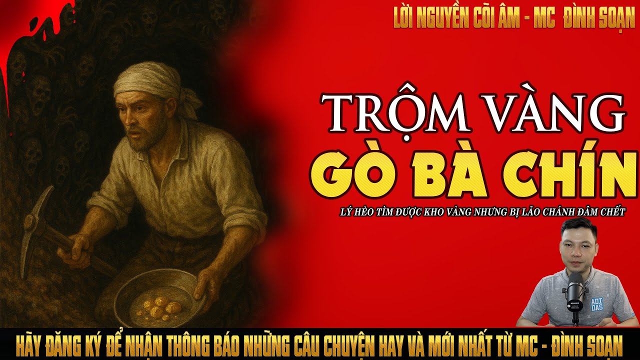 Truyện Ma Đ&igrave;nh Soạn Kể: | TRỘM V&Agrave;NG G&Ograve; B&Agrave; CH&Iacute;N -  L&Yacute; H&Egrave;O T&Igrave;M ĐƯỢC KHO V&Agrave;NG KHỦNG