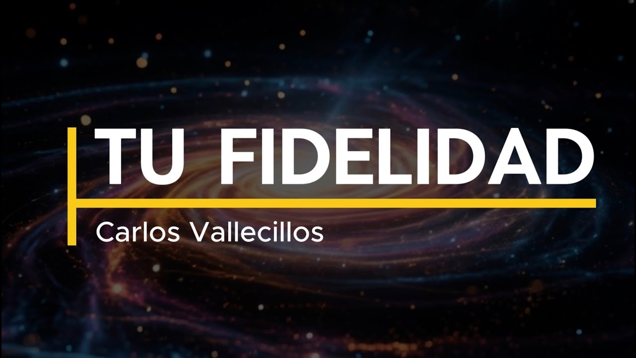 🌅 Tu Fidelidad es Grande — Carlos Vallecillos