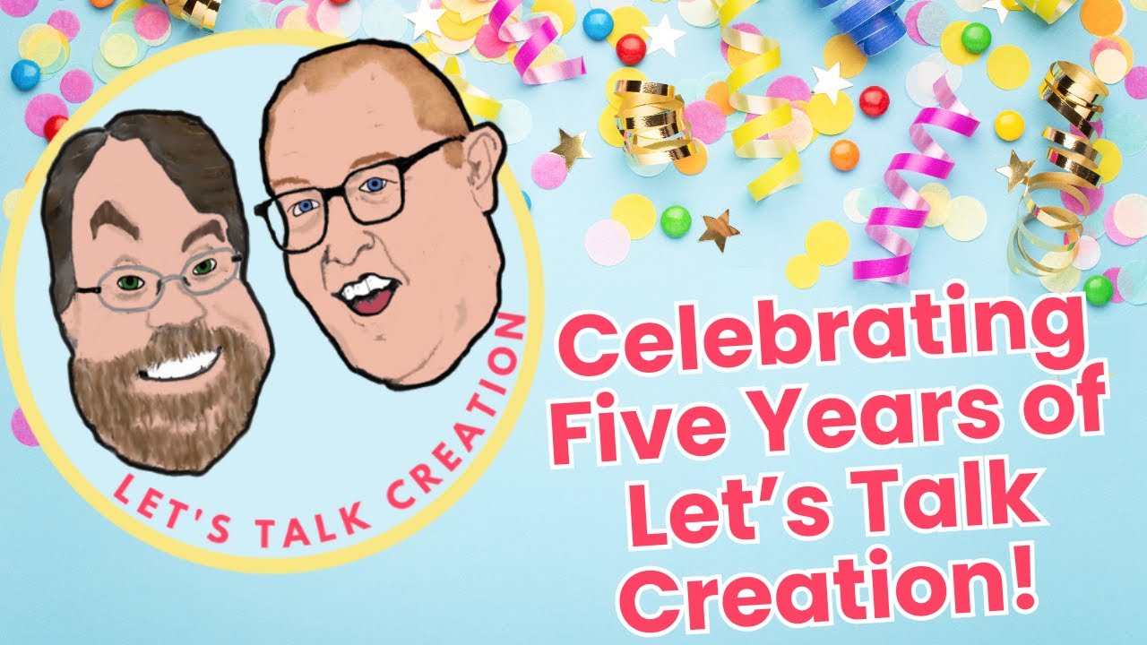 Episode 130: Why do we do this? Celebrating 5 years of Let's Talk Creation!