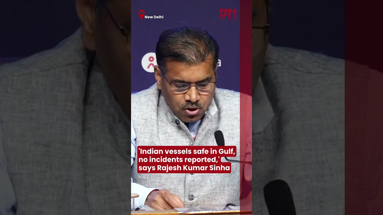 'Indian vessels safe in Gulf, no incidents reported,' says Rajesh Kumar Sinha