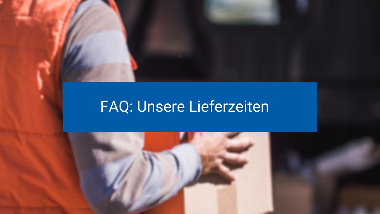FAQ: Unsere Lieferzeiten
