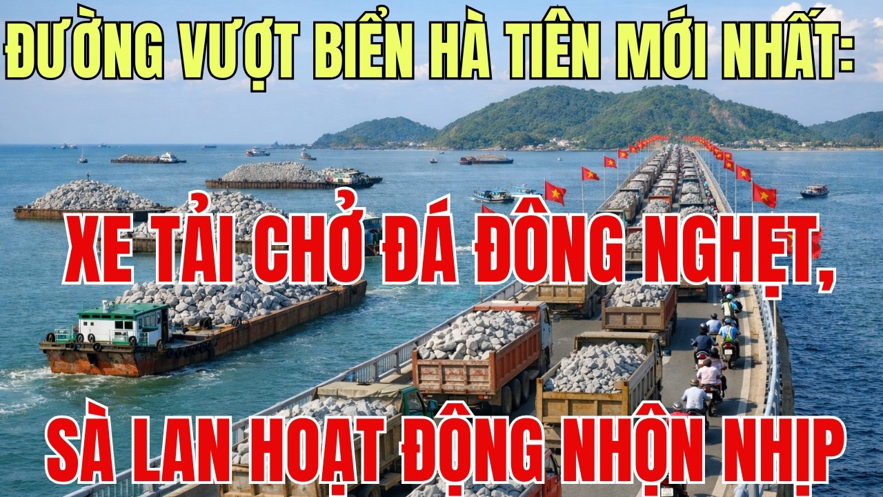 Đường Vượt Biển Hà Tiên Mới Nhất: Xe Tải Chở Đá Đông Nghẹt, Sà Lan Hoạt Động Nhộn Nhịp