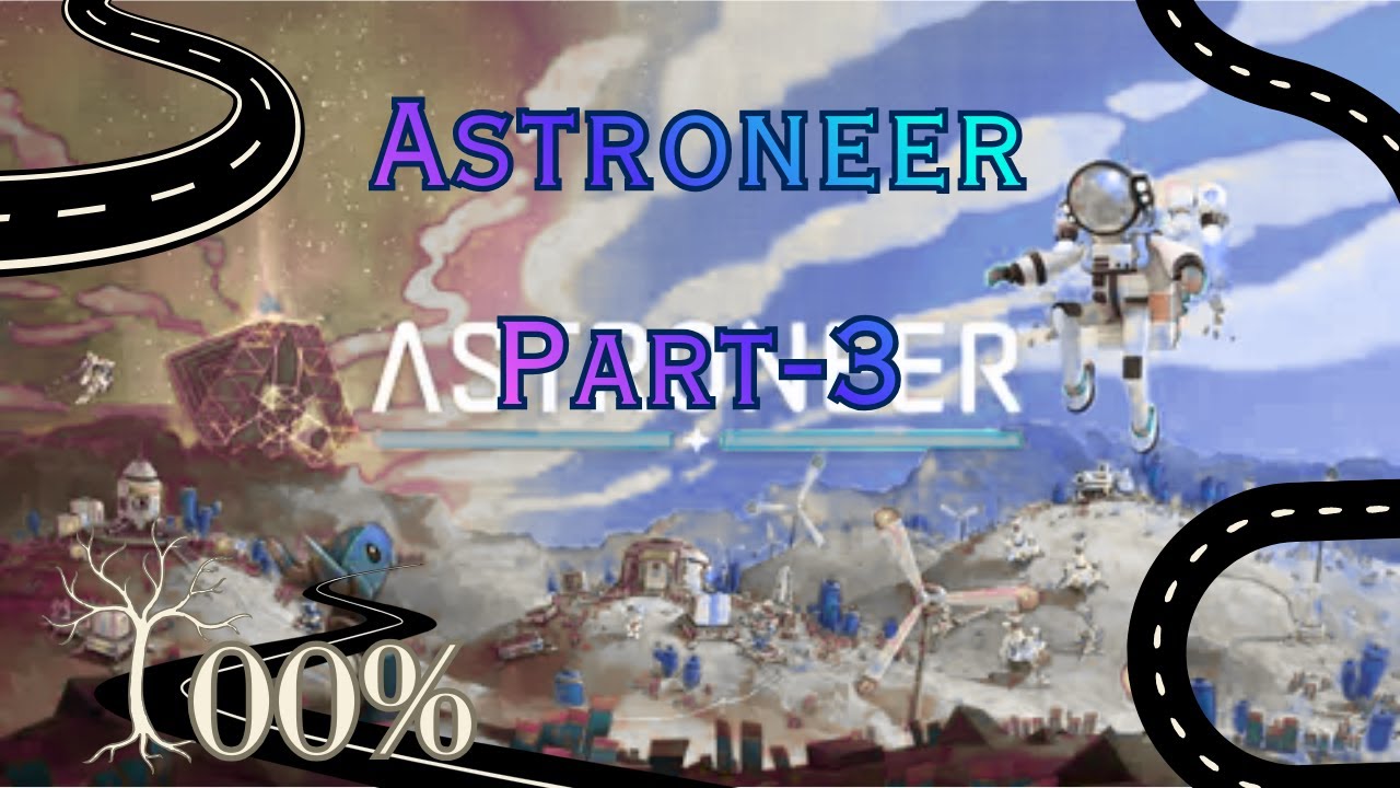 Astroneer 3 (Road to 100%)