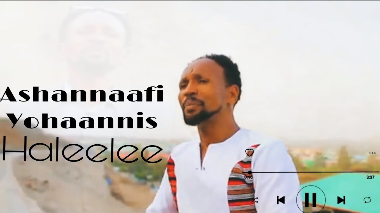 Ashannaafi Yohaannis_Haleelee_oromo music