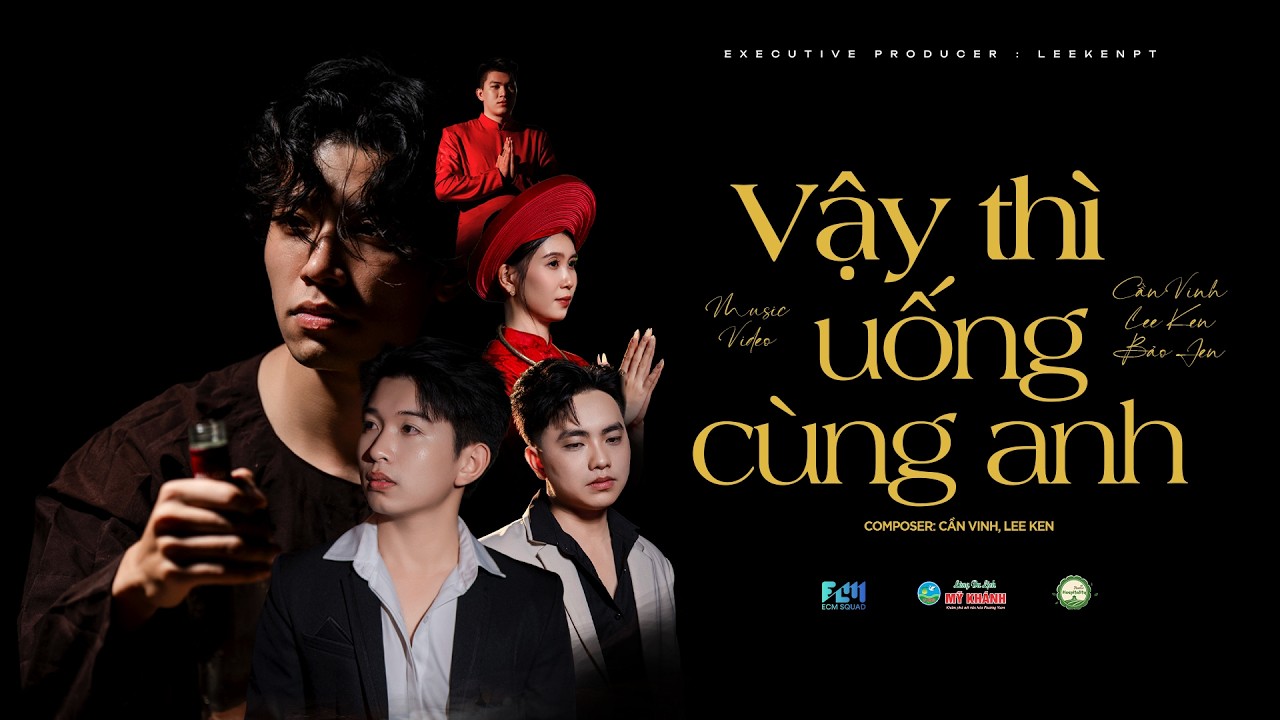 VẬY THÌ UỐNG CÙNG ANH || CẦN VINH x LEE KEN x BẢO JEN || OFFICIAL MUSIC VIDEO || TAM BÔI LY BIỆT 2