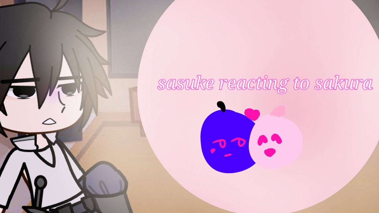 Sasuke Reacting to Sakura's edit's | gacha | sasusaku