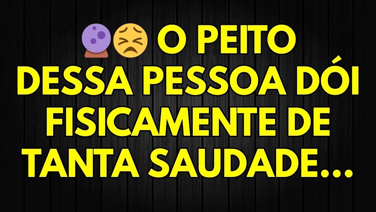 🔮😣 O PEITO DESSA PESSOA DÓI FISICAMENTE DE TANTA SAUDADE...
