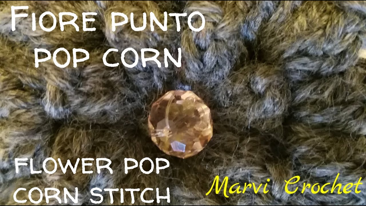 Tutorial uncinetto fiore punto pop corn..pop corn stitch crochet.