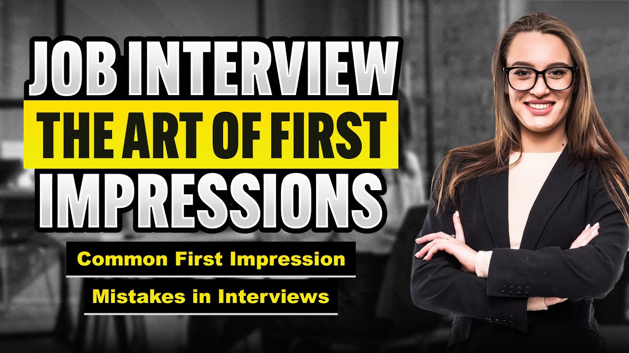 Lecture 7: Common First Impression Mistakes in Interviews