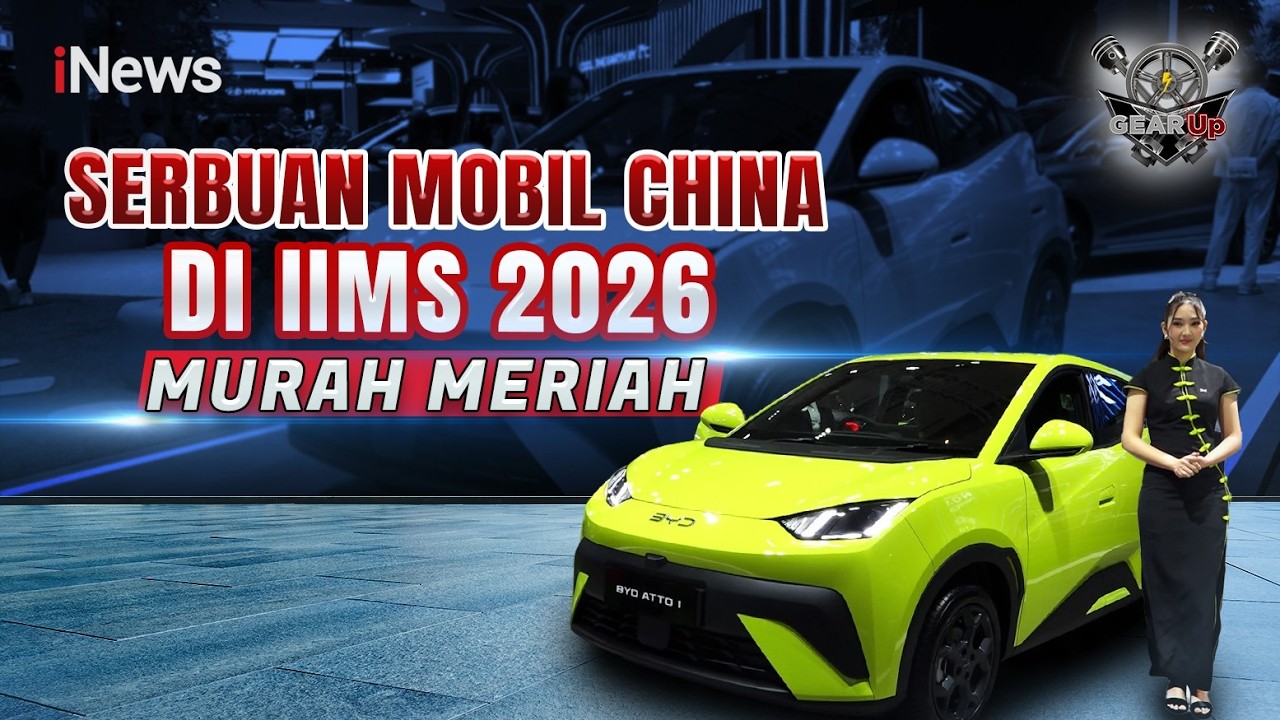 Serbuan Mobil China di IIMS 2026, Murah Meriah Rp100 Jutaan | GEAR UP