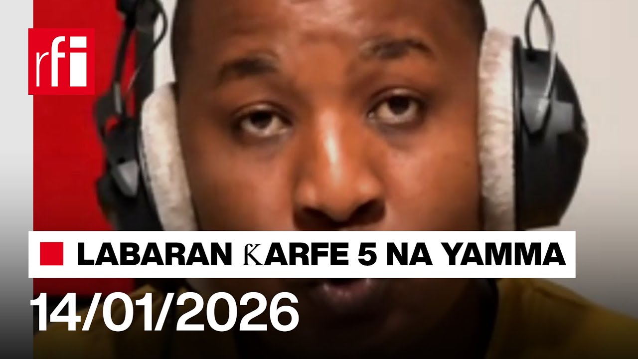 Labaran RFI Hausa na ƙarfe 5 na yamma agogon Najeriya da Nijar 14/01/2026… • RFI Hausa