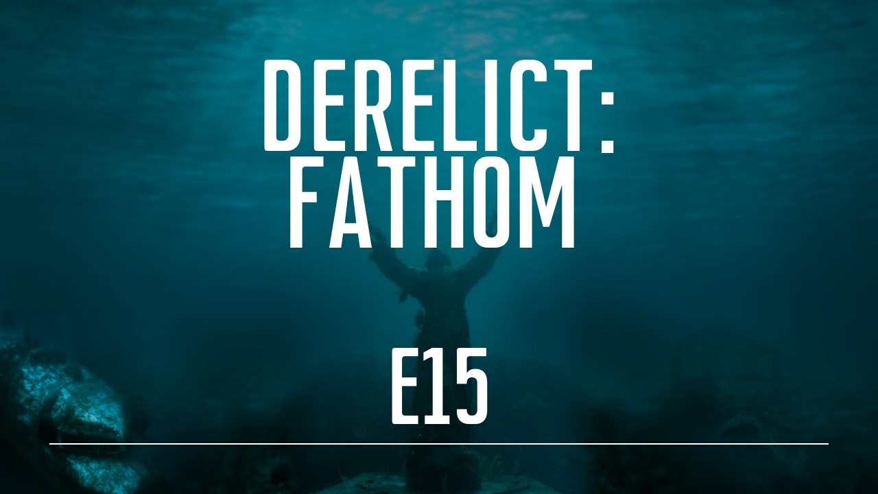Derelict: Fathom - Or, A Golden Pickle with All The Trauma Bonding