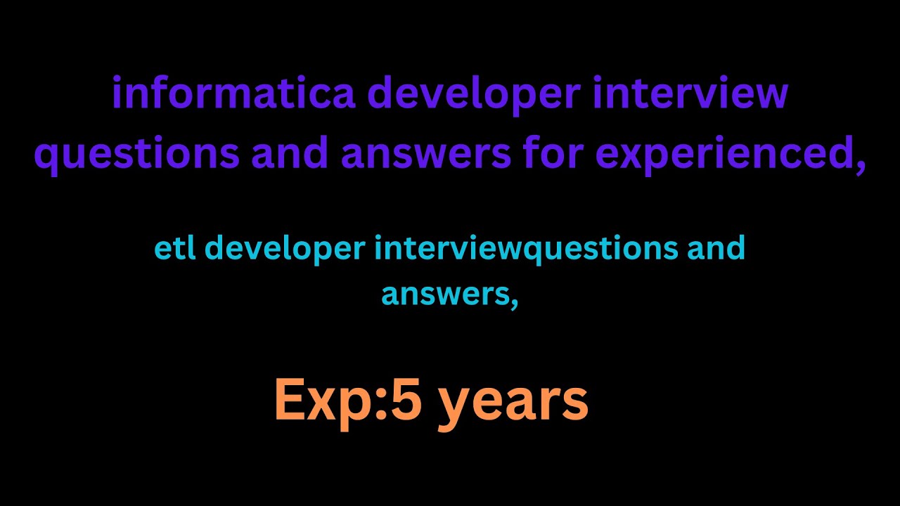 informatica developer interview questions and answers for experienced