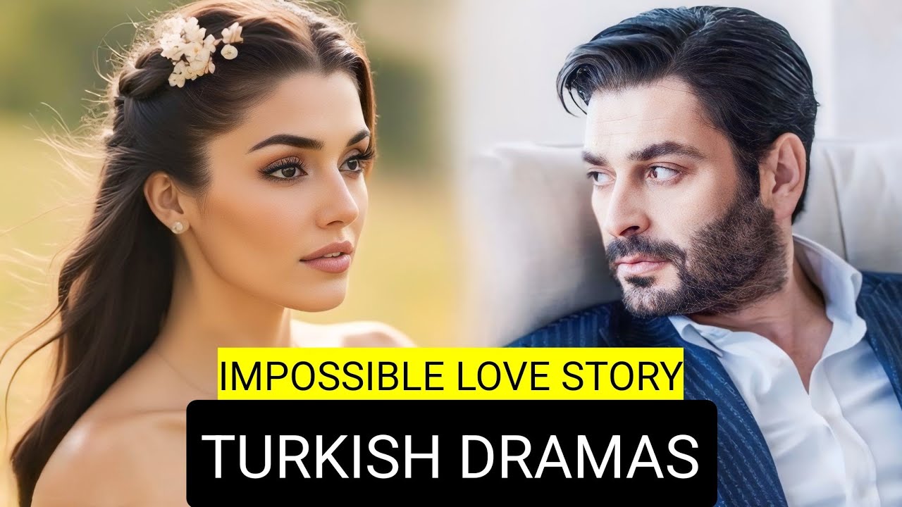 Top 10 Impossible Love Story Turkish Drama Series