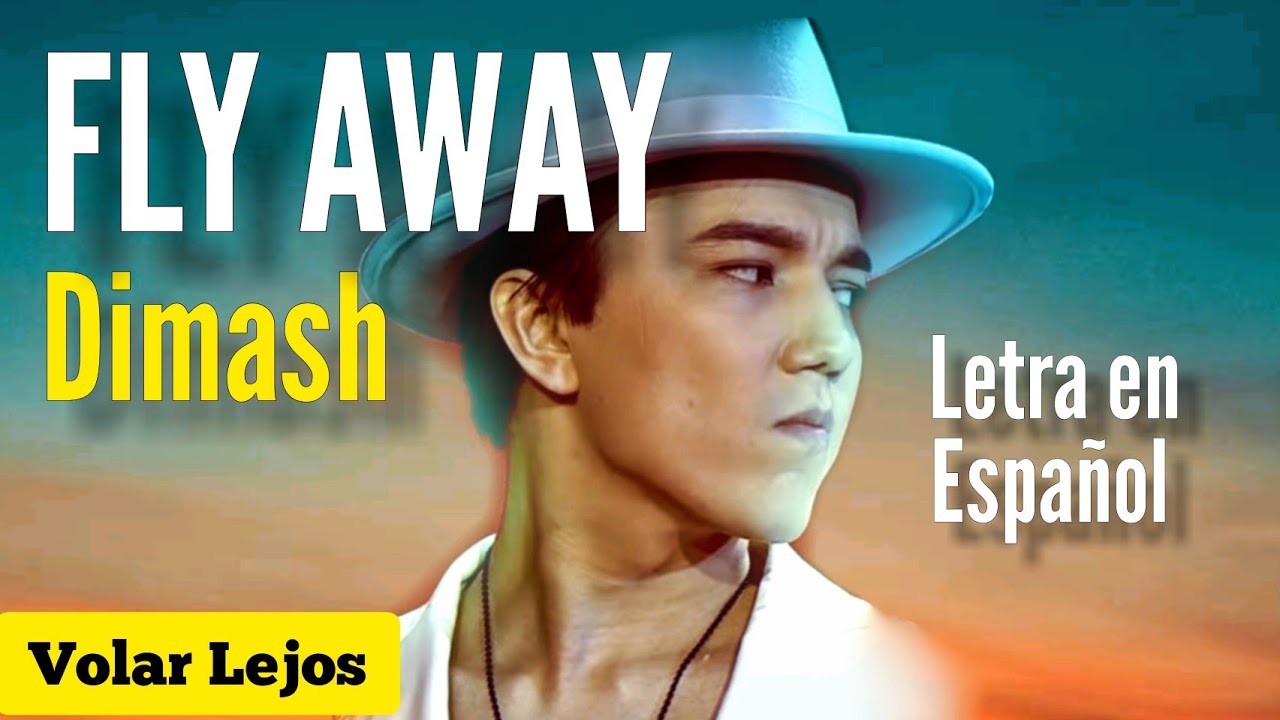 DIMASH - FLY AWAY - LETRA EN ESPA&Ntilde;OL - VOLAR LEJOS