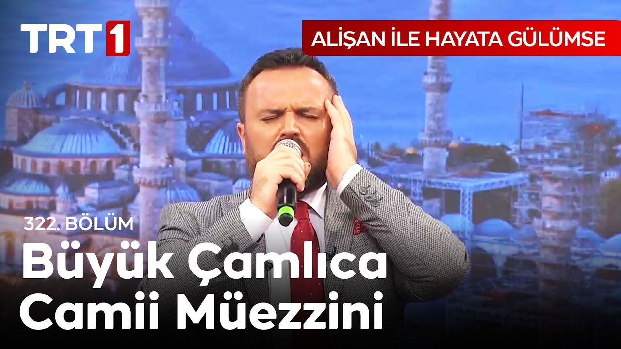 Sela İcrasıyla Büyük Çamlıca Camii Müezzini Hüseyin Akbulut - Alişan ile Hayata Gülümse