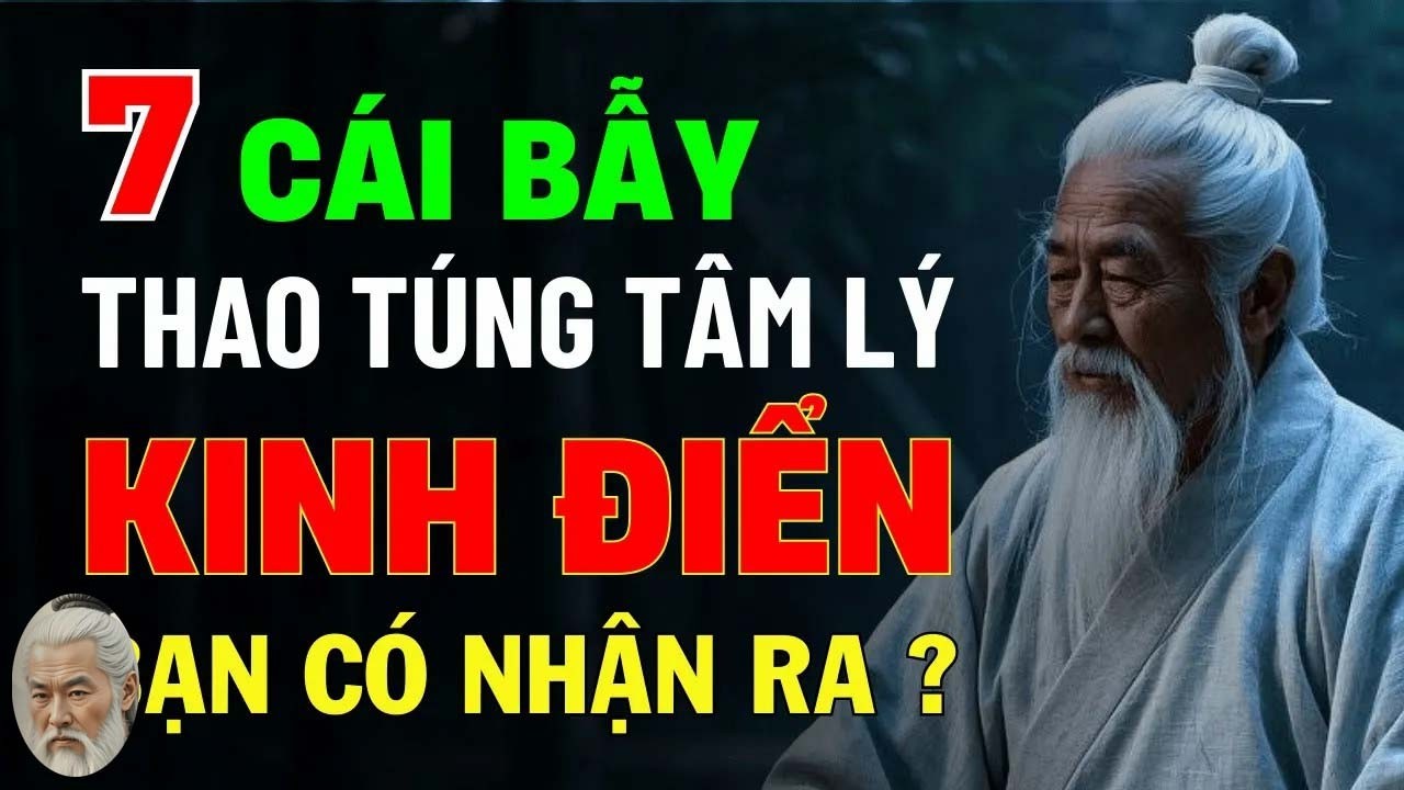 Cổ Nhân Dạy - 7 Cái Bẫy Thao Túng Tâm Lý Kinh Điển Và Cách Chống Lại