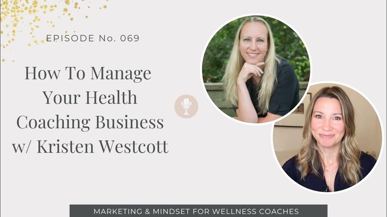 069: How To Manage Your Health Coaching Business w/ Kristen Westcott