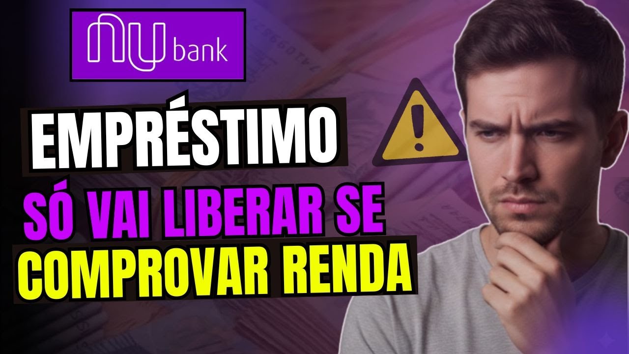 Empr&eacute;stimo Nubank Exigindo Comprovante de Renda - O Que Fazer?