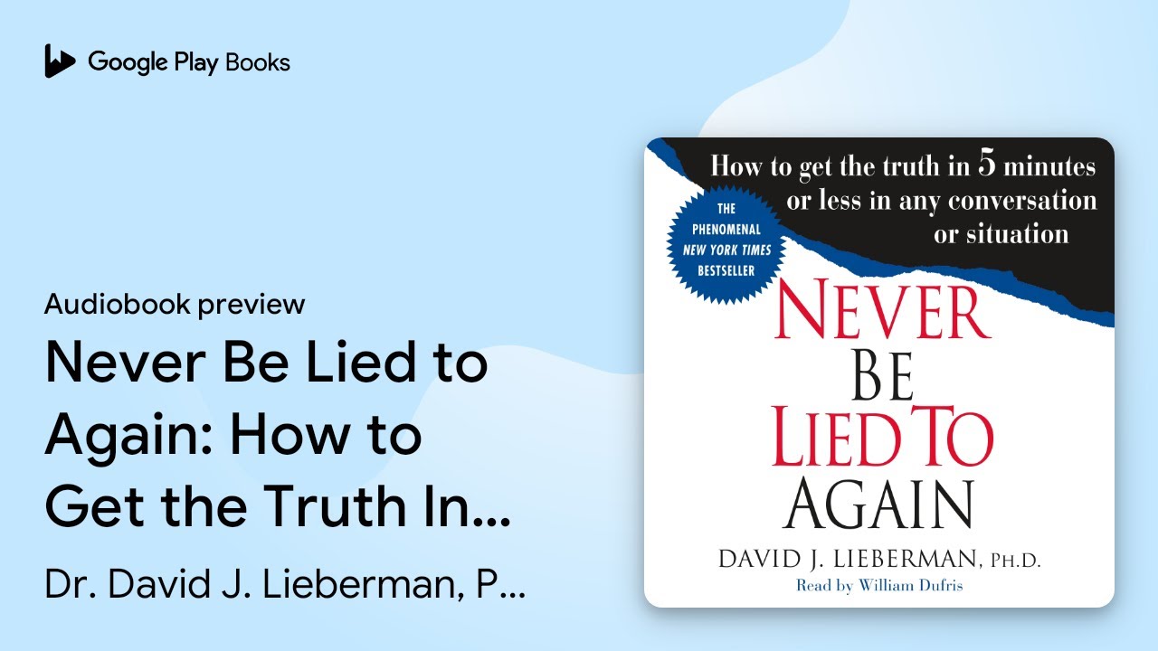 Never Be Lied to Again: How to Get the Truth In… by Dr. David J. Lieberman,… · Audiobook preview