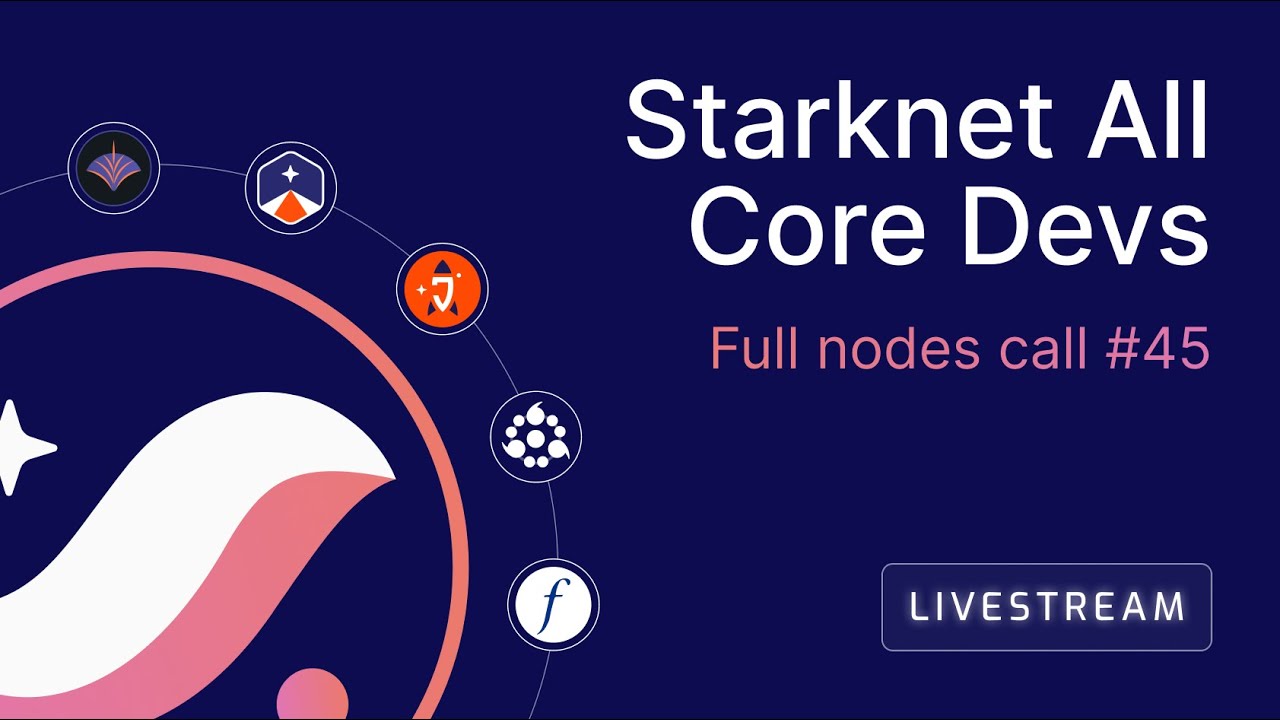 Starknet All Core Devs: Full nodes call #45