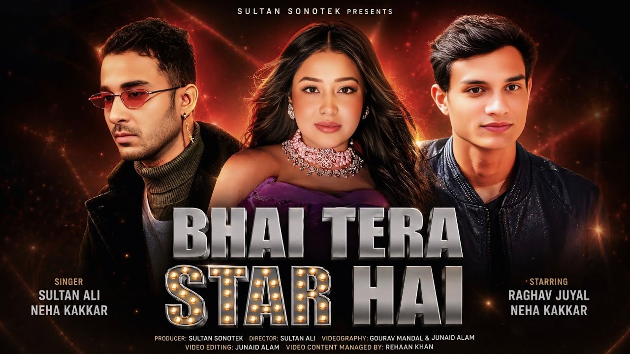 Bhai Tera Star Hai | Official Music Video | Raghav Juyal | Ft. Neha Kakkar & Sultan Ali | New Song