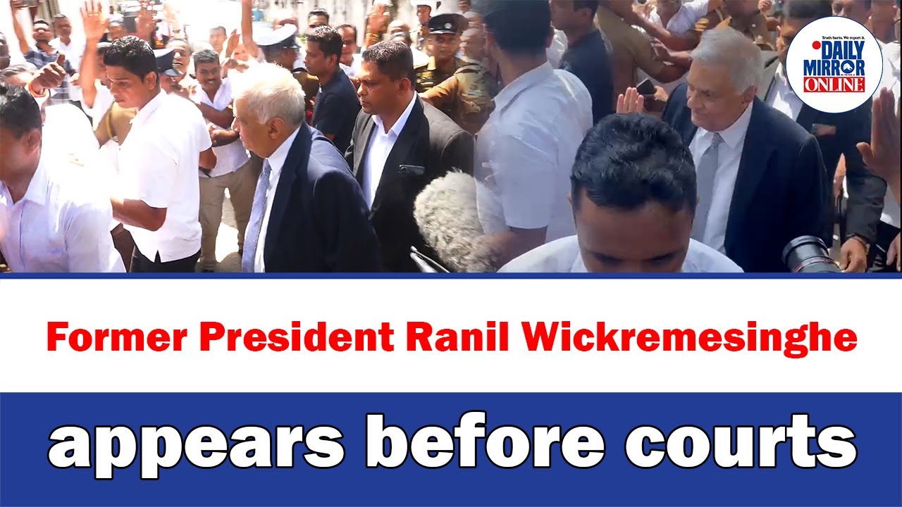 Former President Ranil Wickremesinghe appears before courts