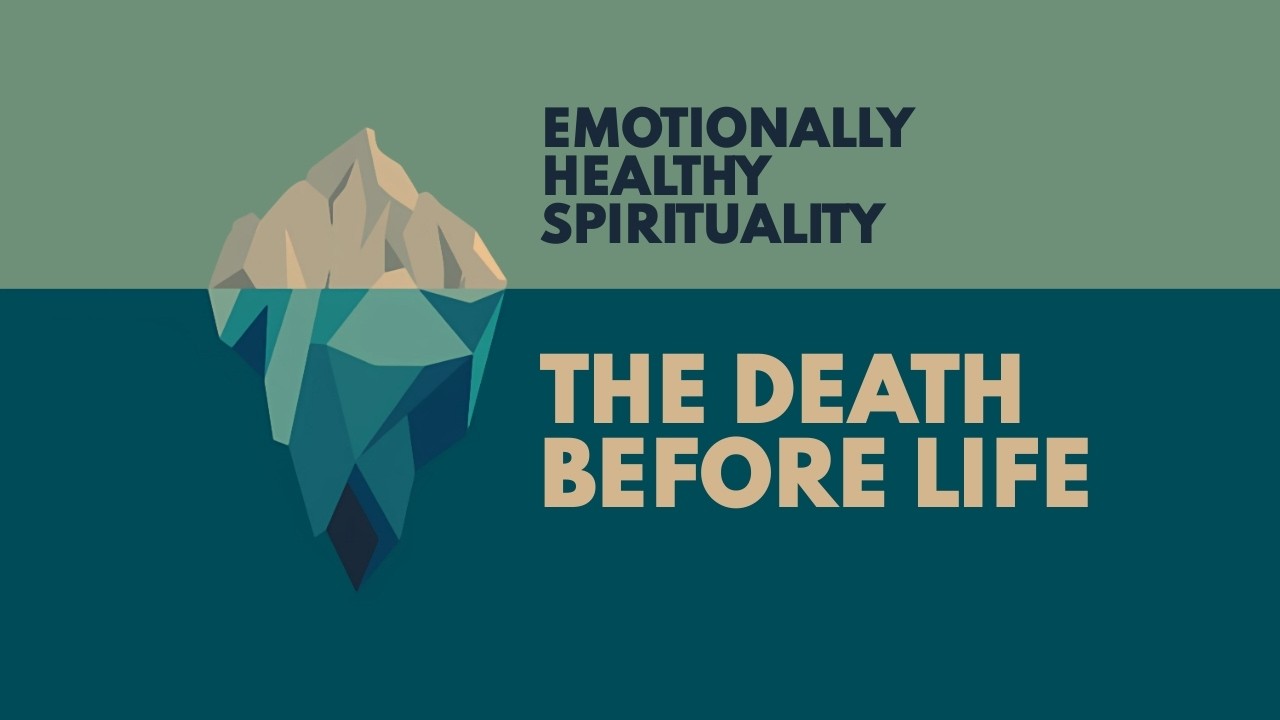 Emotionally Healthy Spirituality #4 :: The Death Before Life // Chris Holm
