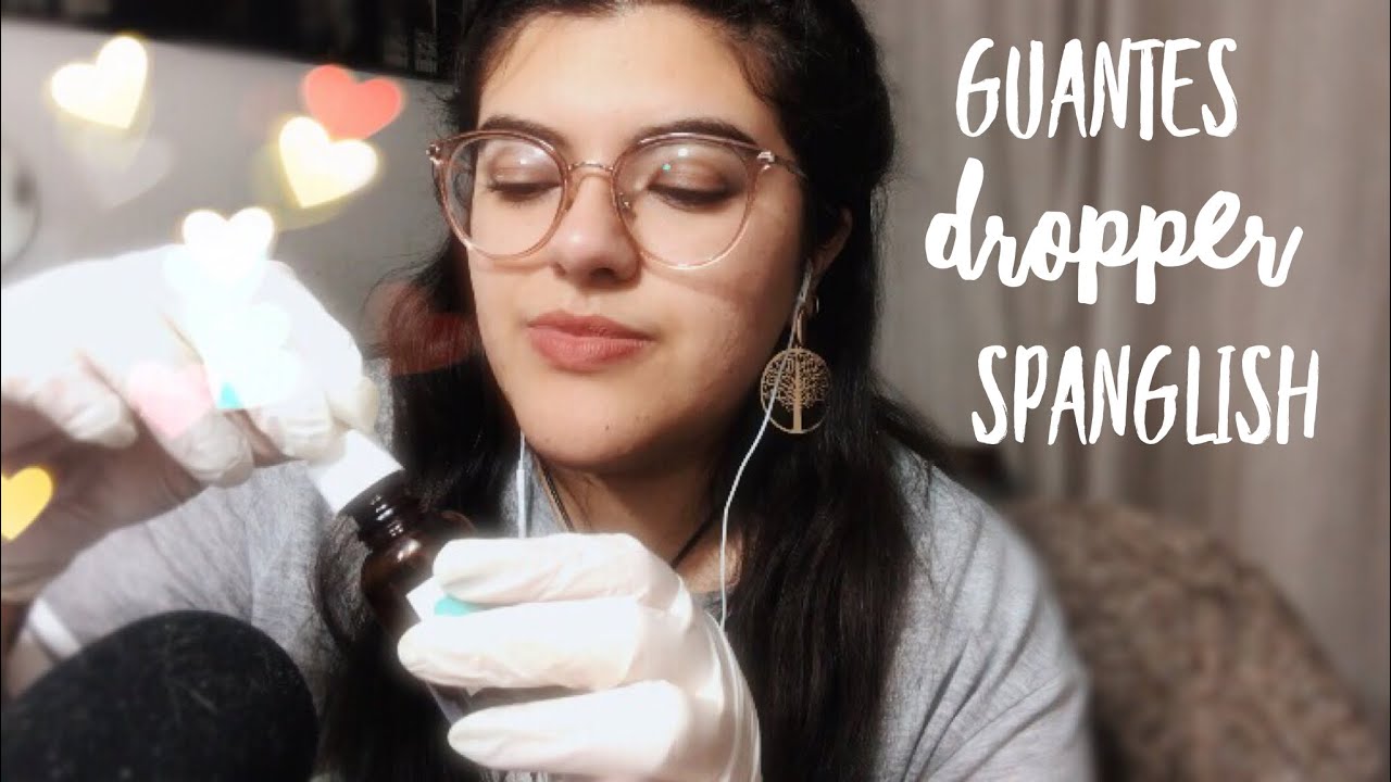 ASMR 💫 TINGLY SOUNDS: dropper, guantes de latex y spanglish 🌼