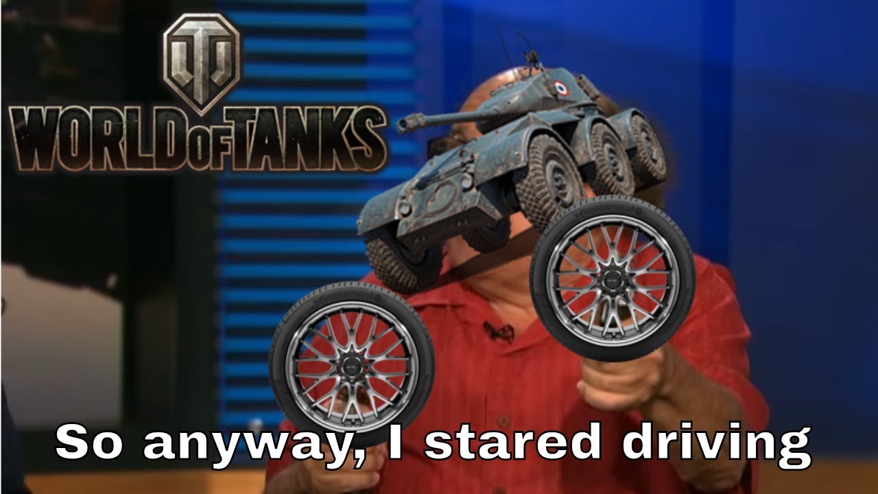 World of Tanks - So anyway, I started driving