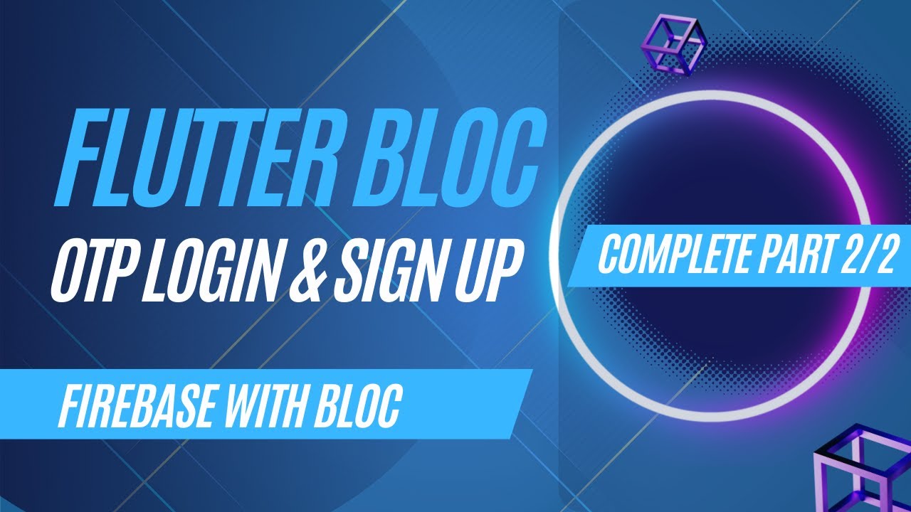 Phone Number Auth (Login and Sign Up) with Firebase Using Flutter BLoC  Part 2/2  | Completed