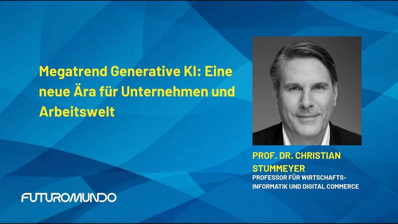 Megatrend Generative KI: Eine neue Ära für Unternehmen und Arbeitswelt | Prof. Dr. C. Stummeyer